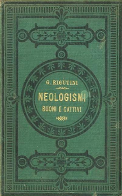 I neologismi buoni e cattivi piu frequenti nell'uso odierno. Libro …