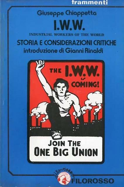 I.W.W. Industrial Workers of the World. Storia e considerazioni critiche.