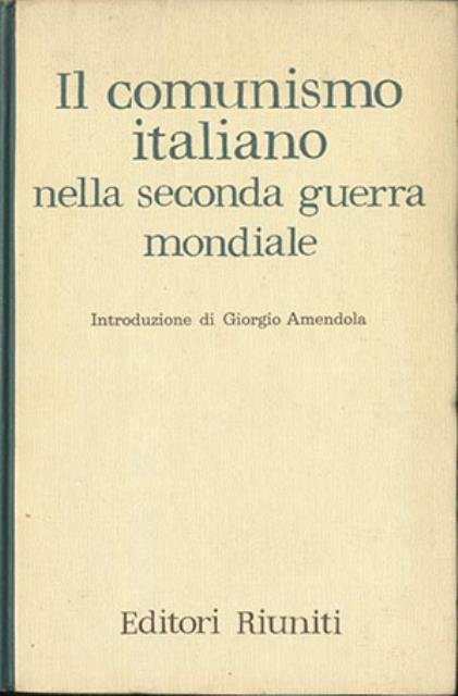 Il comunismo italiano nella seconda guerra mondiale. Relazione e documenti …