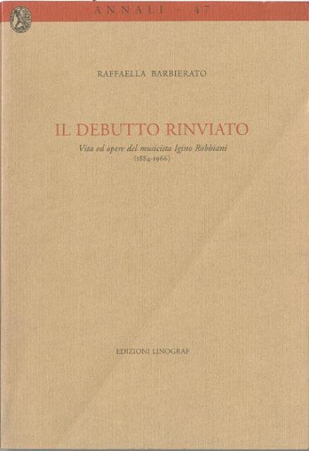 Il debutto rinviato. Vita ed opere del musicista Igino Robbiani …