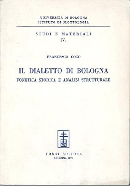 Il dialetto di Bologna. Fonetica storica e analisi strutturale.