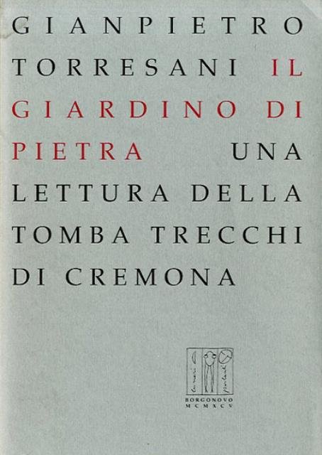 Il giardino di Pietra. Una lettura della tomba Trecchi di …