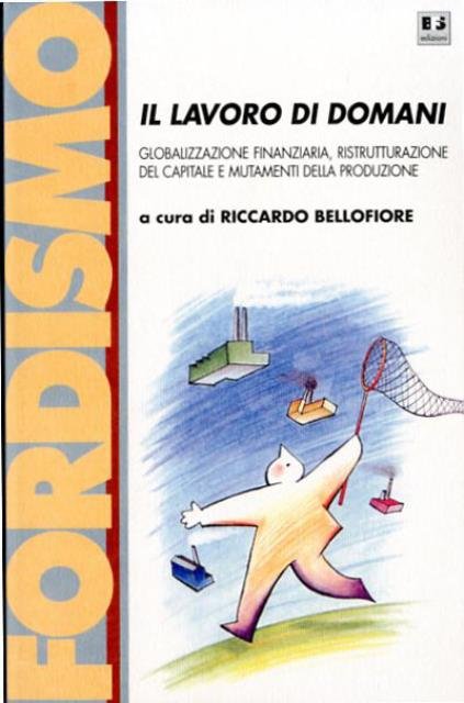 Il lavoro di domani. Globalizzazione finanziaria, ristrutturazione del capitale e …