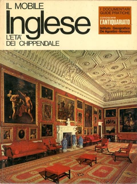 Il mobile inglese. L'età dei Chippendale.