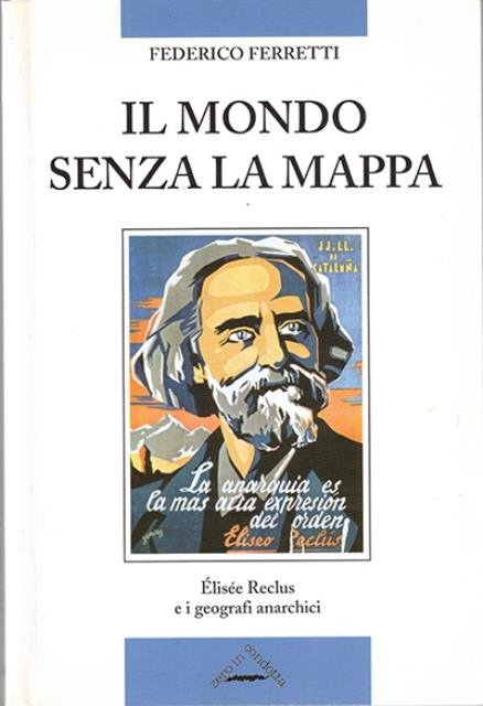 Il mondo senza mappa. Élisée Reclus e i geografi anarchici.