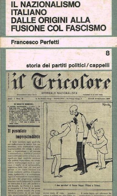 Il nazionalismo italiano dalle origini alla fusione col fascismo.