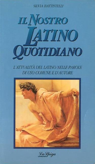 Il nostro latino quotidiano. L'attualità del latino nelle parole di …