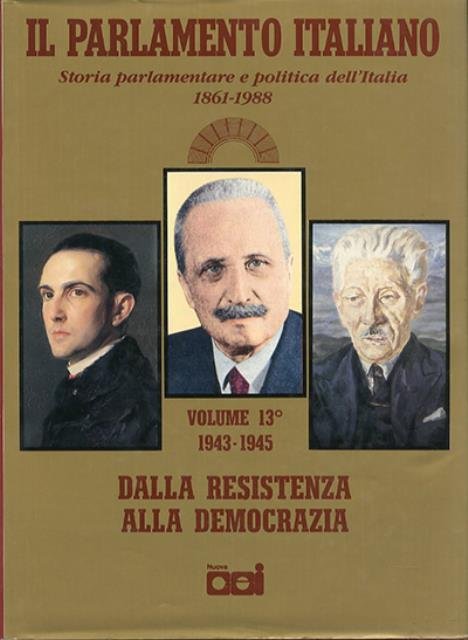 Il Parlamento italiano, 1861-1988. Vol. 13. Dalla Resistenza alla democrazia. …