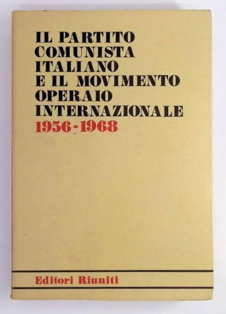 Il Partito comunista italiano e il movimento operaio internazionale. 1956-1968.