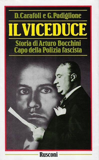 Il viceduce. Storia di Arturo Bocchini capo della Polizia fascista.