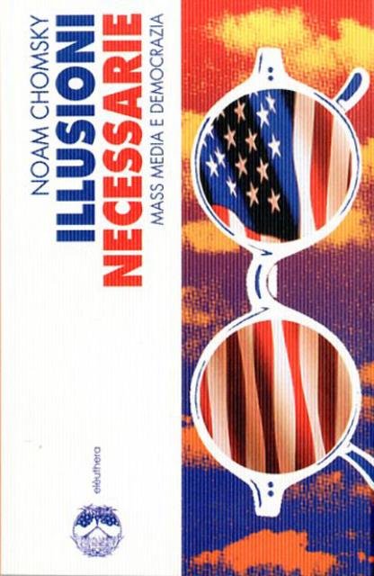 Illusioni necessarie. Mass Media e democrazia.