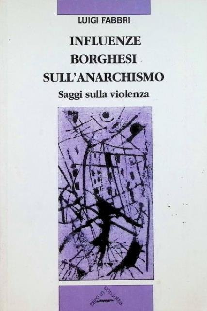 Influenze borghesi sull'anarchismo. Saggi sulla violenza.