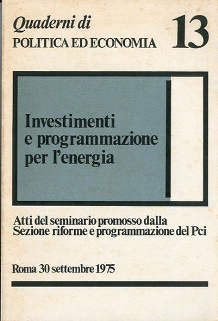 Investimenti e programmazione per l'energia. Atti del seminario promosso dalla …