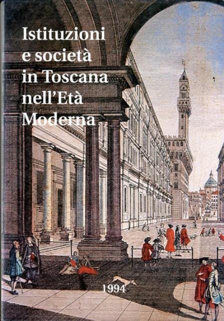 Istituzioni e società in Toscana nell'età moderna. Atti delle giornate …