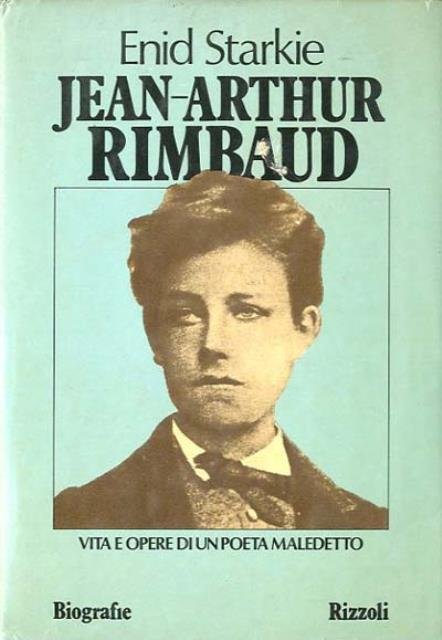 Jean-Arthur Rimbaud. Vita e opere di un poeta maledetto.