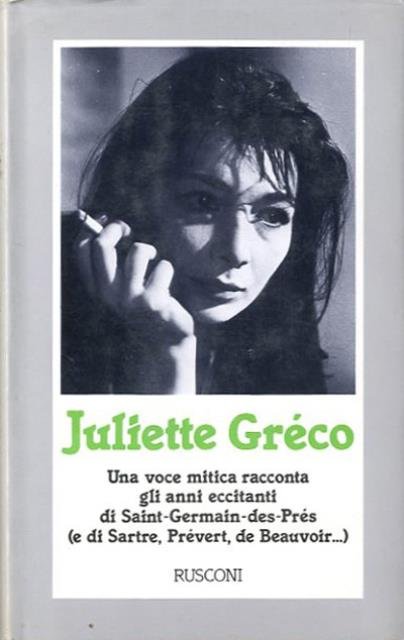 Juliette Gréco. Una voce mitica racconta gli anni eccitanti di …