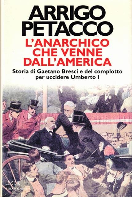 L'anarchico che venne dall'America. Storia di Gaetano Bresci e del …