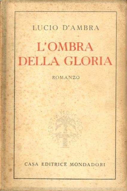 L'ombra della gloria. Romanzo.