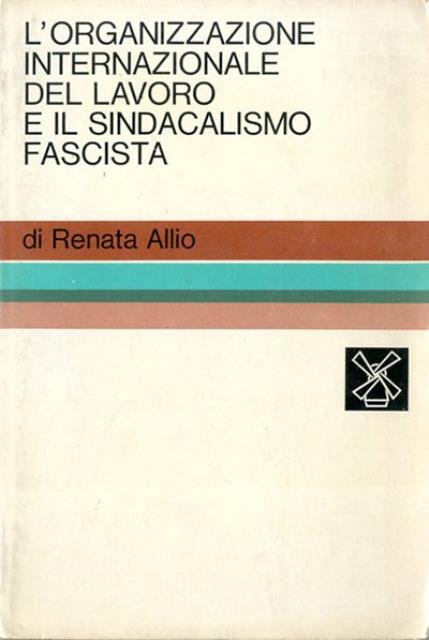 L'organizzazione internazionale del lavoro e il sindacalismo fascista.