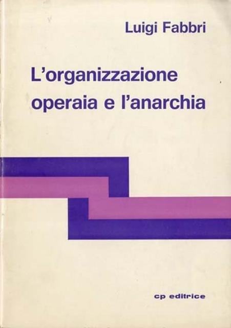 L'organizzazione operaia e l'anarchia. A proposito di sindacalismo.