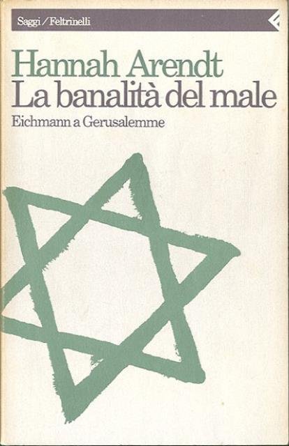 La banalità del male. Eichmann a Gerusalemme.