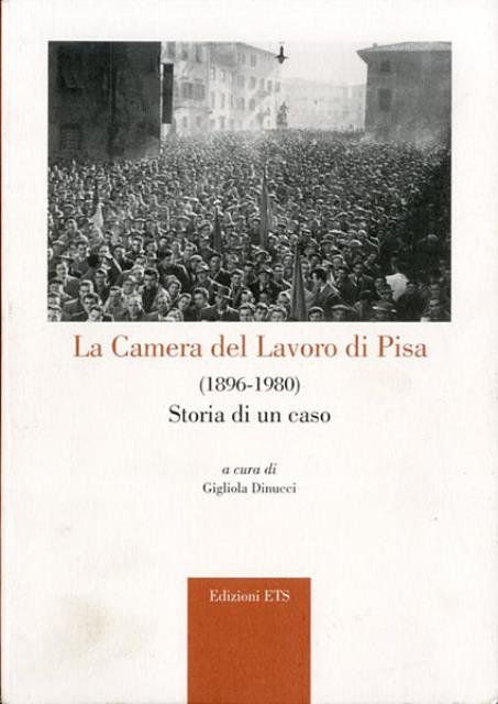 La Camera del lavoro di Pisa (1896-1980). Storia di un …