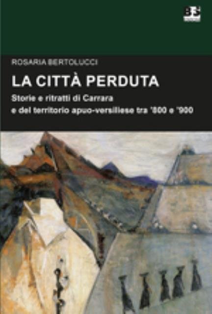 La città perduta. Storie e ritratti di Carrara e del …