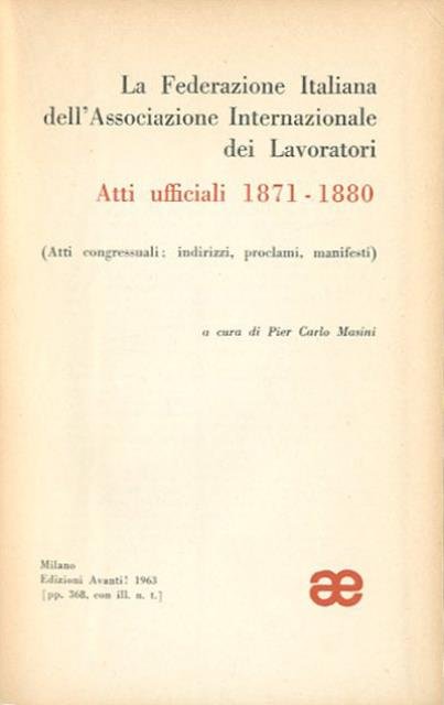 La Federazione italiana dell'Associazione internazionale dei lavoratori. Atti ufficiali, 1871-1880 …