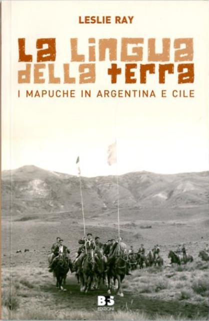 La lingua della terra. I Mapuche in Argentina e Cile.