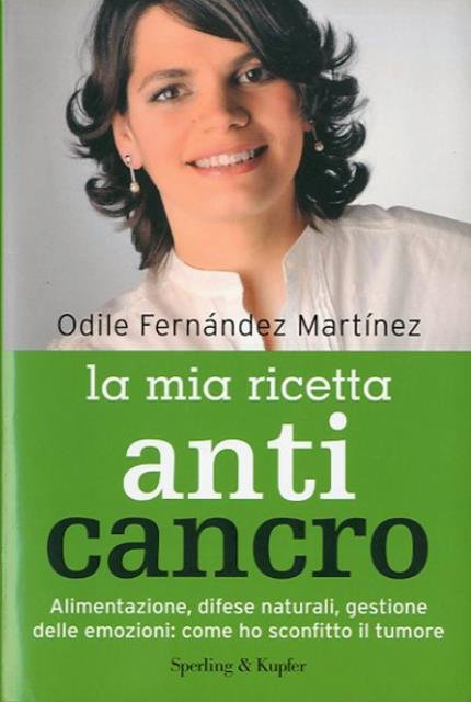 La mia ricetta anticancro. Alimentazione, difese naturali, gestione delle emozioni: …