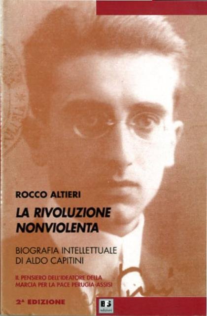 La rivoluzione nonviolenta. Biografia intellettuale di Aldo Capitini.