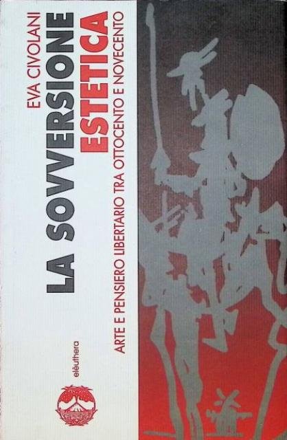 La sovversione estetica. Arte e pensiero libertario tra Ottocento e …
