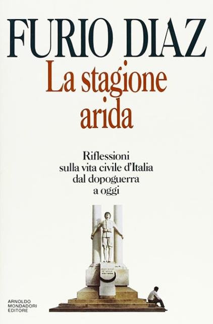 La stagione arida. Riflessioni sulla vita civile d'Italia dal dopoguerra …