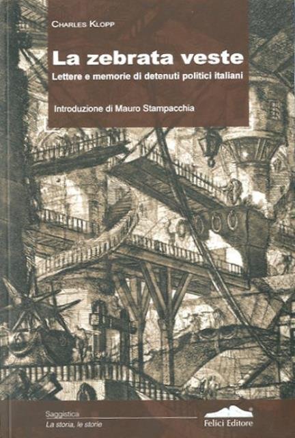 La zebrata veste. Lettere e memorie di detenuti politici italiani.