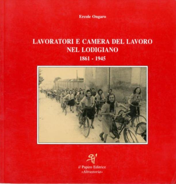 Lavoratori e Camera del Lavoro nel Lodigiano, 1861-1945. Immagini e …