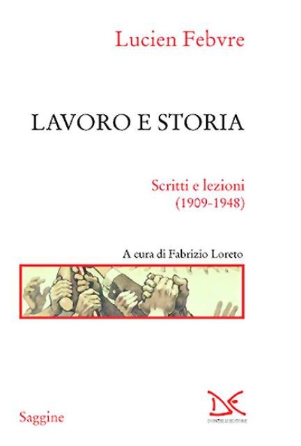 Lavoro e storia. Scritti e lezioni (1909-1948).