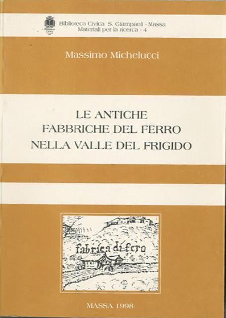 Le antiche fabbriche del ferro nella valle del Frigido.