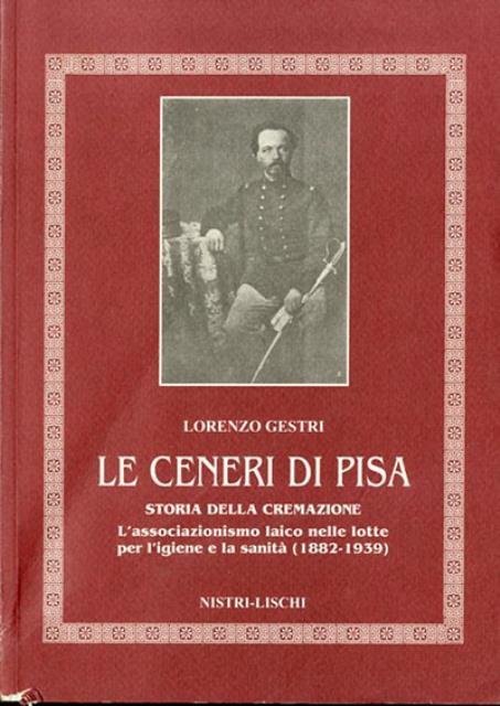 Le ceneri di Pisa. Storia della cremazione. L'associazionismo laico nelle …