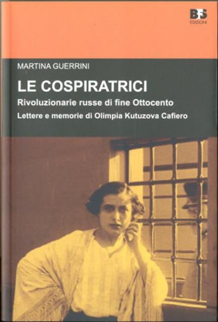 Le cospiratrici. Rivoluzionarie russe di fine Ottocento. Lettere e memorie …