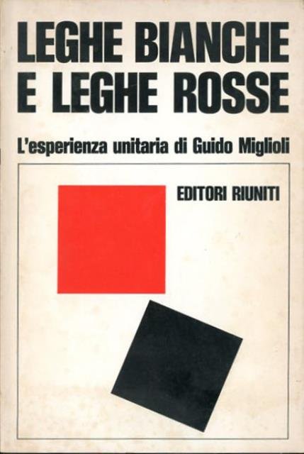 Leghe bianche e leghe rosse. L'esperienza unitaria di Guido Miglioli. …