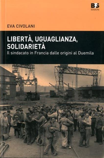 Libertà, uguaglianza, solidarietà. Il sindacato in Francia dalle origini al …