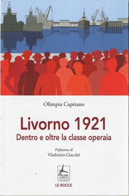 Livorno 1921. Dentro e oltre la classe operaia.