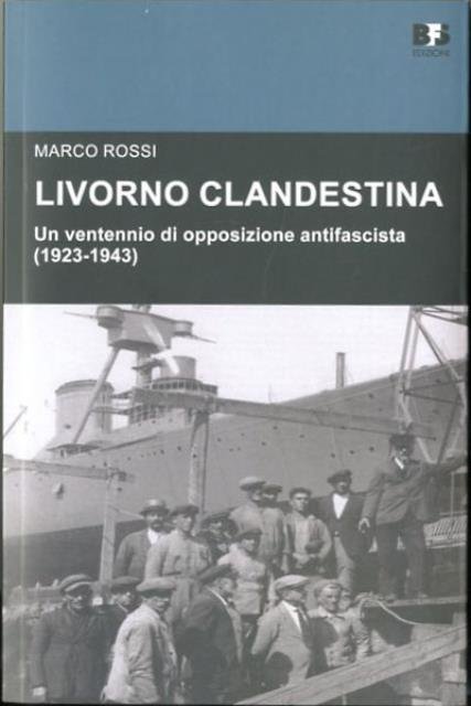 Livorno clandestina. Un ventennio di opposizione antifascista (1923-1943).