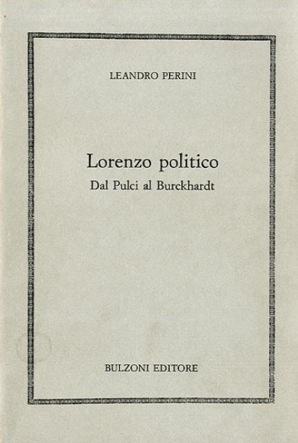 Lorenzo politico. Dal Pulci al Burckhardt.