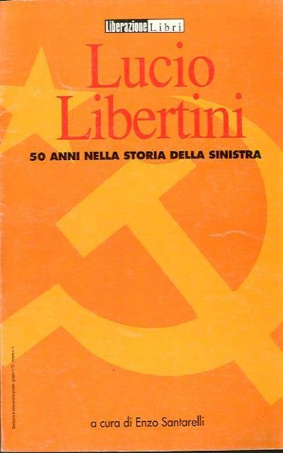 Lucio Libertini. 50 anni nella storia della sinistra.