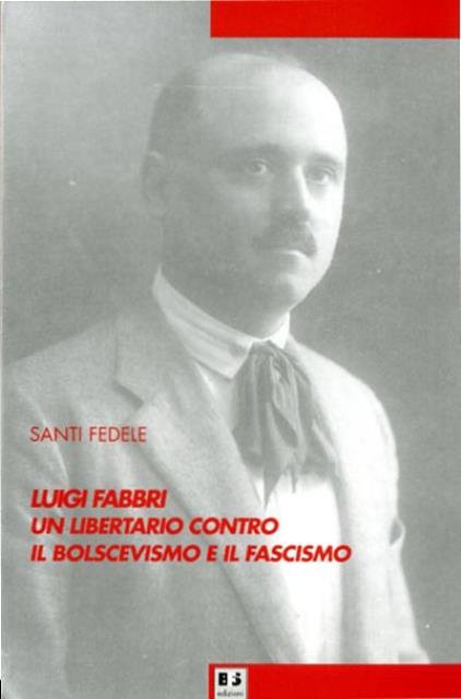 Luigi Fabbri. Un libertario contro il bolscevismo e il fascismo.