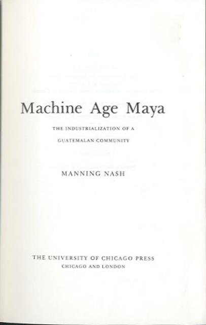 Machine Age maya. The industrialization of a Guatemala community.