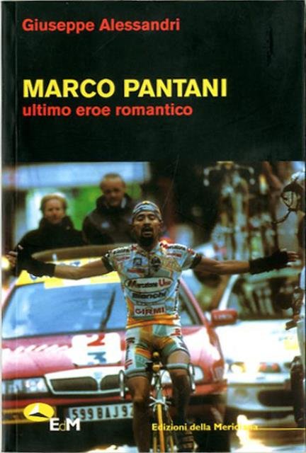 Marco Pantani. Ultimo eroe romantico.