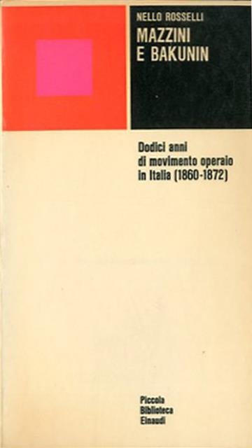 Mazzini e Bakunin. Dodici anni di movimento operaio in Italia …