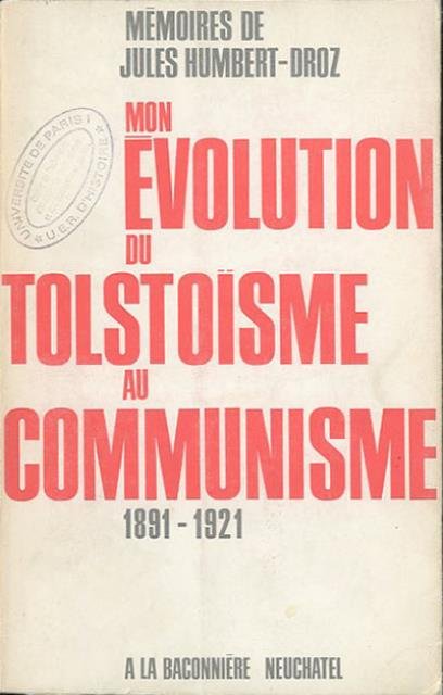 Mémoires de Jules Humbert-Droz. Mon évolution du tolstoïsme au communisme …